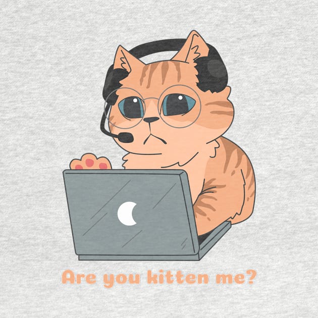 Are You Kitten Me? by My Tribe Apparel